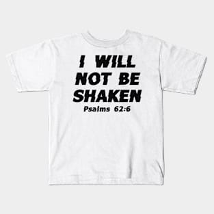 I Will Not Be Shaken - Faith, Bible Verse, Christian Quote Kids T-Shirt